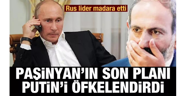 Rus lider madara etti! Paşinyan'ın emrivaki planı Putin'i öfkelendirdi