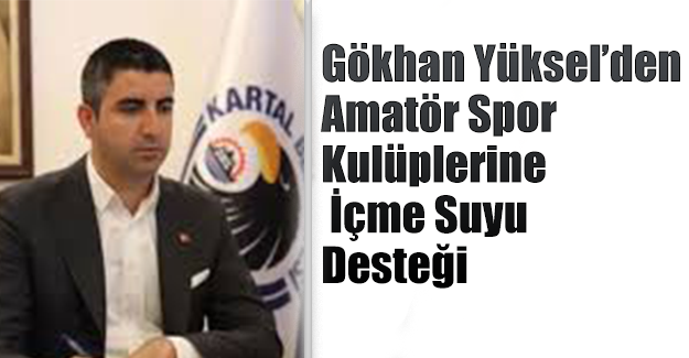 Gökhan Yüksel’den Amatör Spor Kulüplerine İçme Suyu Desteği