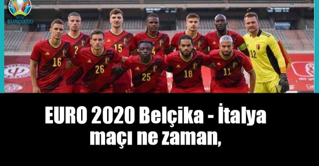 EURO 2020 Belçika - İtalya maçı ne zaman,