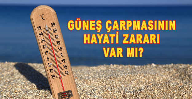 Güneş Çarpması Hayatı Tehdit Ediyor!