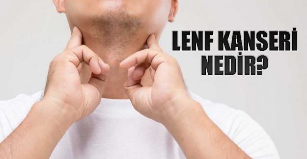 Lenf Kanseri (Lenfoma) nedir, tedavisi nasıldır?
