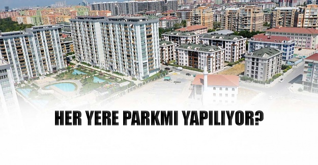 Her yere parkmı yapılıyor?