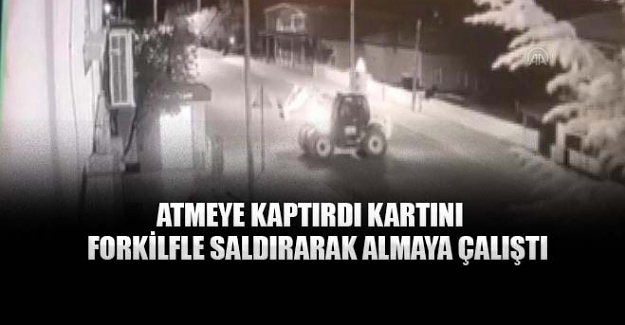 Kartını kaptırdığı ATM'ye forkliftle saldırdı