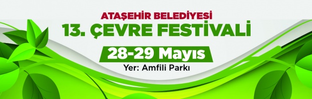 “ATAŞEHİR BELEDİYESİ 13. ÇEVRE FESTİVALİ”NDE SEN DE YERİNİ AL