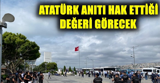ATATÜRK ANITI HAK ETTİĞİ DEĞERİ GÖRECEK