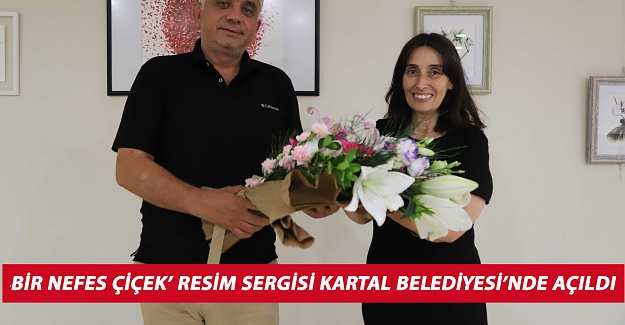 ‘Bir Nefes Çiçek’ Resim Sergisi Kartal Belediyesi’nde Açıldı