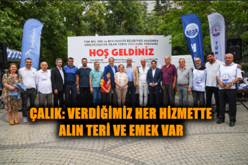 ÇALIK: VERDİĞİMİZ HER HİZMETTE ALIN TERİ VE EMEK VAR