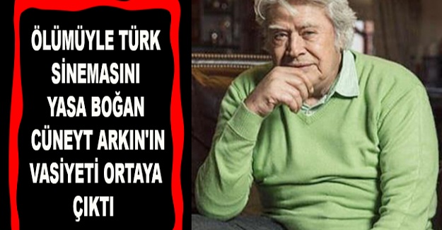 Cüneyt Arkının Vasiyeti Ortaya Çıktı.