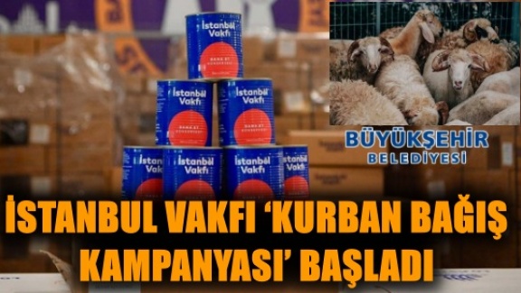 İSTANBUL VAKFI ‘KURBAN BAĞIŞ KAMPANYASI’ BAŞLADI