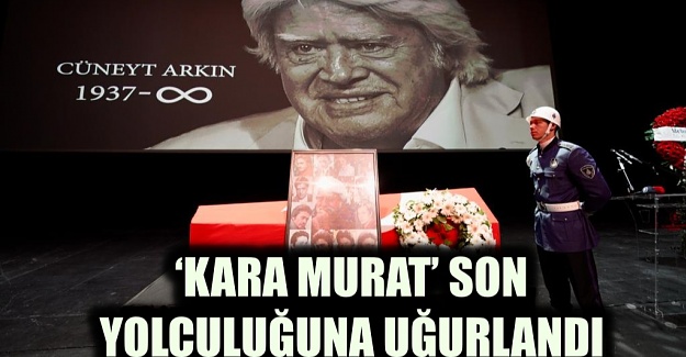 ‘KARA MURAT’ SON YOLCULUĞUNA UĞURLANDI
