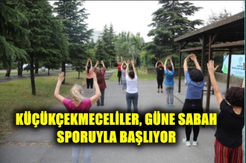 KÜÇÜKÇEKMECELİLER, GÜNE SABAH SPORUYLA BAŞLIYOR