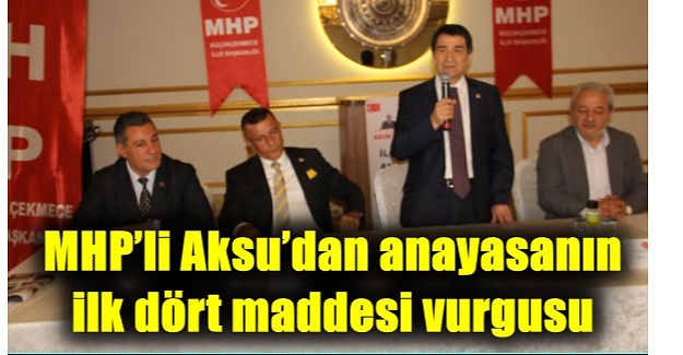 MHP’li Aksu’dan anayasanın ilk dört maddesi vurgusu
