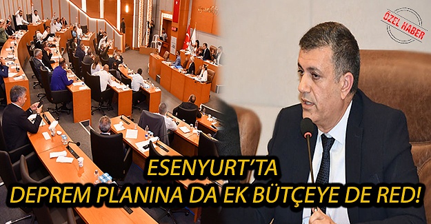Esenyurt’ta Deprem Planına Da Ek Bütçeye De Red!