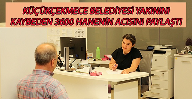 Küçükçekmece Belediyesi Yakınını Kaybeden 3600 Hanenin Acısını Paylaştı