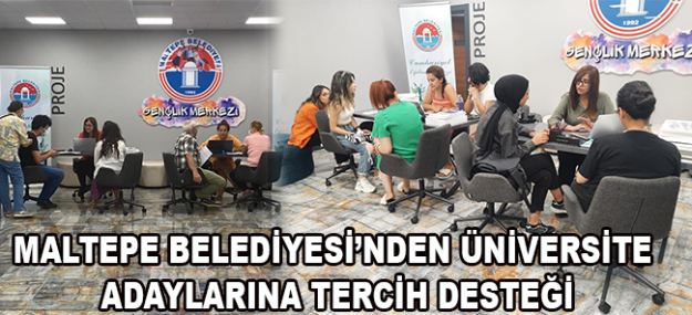 Maltepe Belediyesi’nden üniversite adaylarına tercih desteği