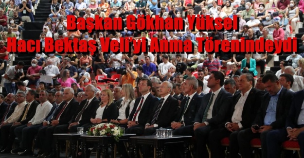 Başkan Gökhan Yüksel Hacı Bektaş Veli’yi Anma Törenindeydi