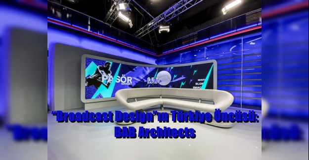 “Broadcast Design”ın Türkiye Öncüsü: BAB Architects