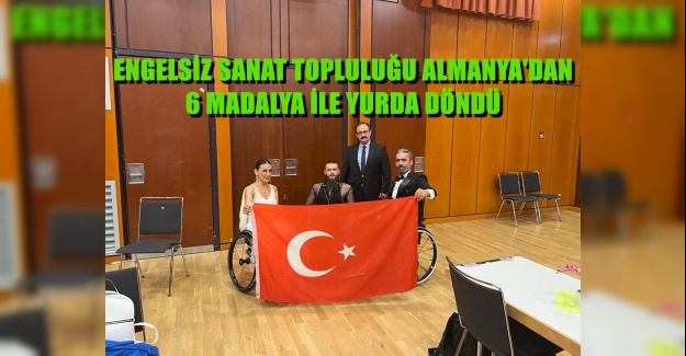 ENGELSİZ SANAT TOPLULUĞU ALMANYA'DAN 6 MADALYA İLE YURDA DÖNDÜ