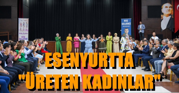 ESENYURTTA "ÜRETEN KADINLAR"