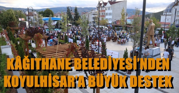 KÂĞITHANE BELEDİYESİ’NDEN KOYULHİSAR’A BÜYÜK DESTEK