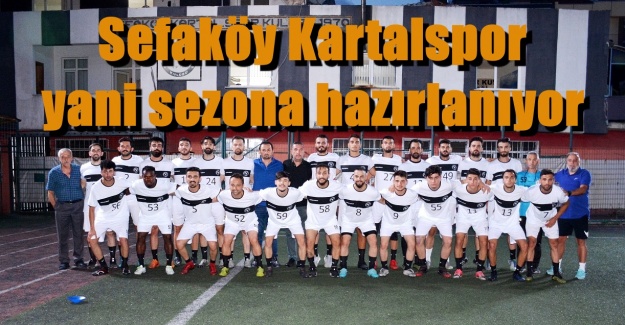 Sefaköy Kartalspor yeni sezona hazırlanıyor