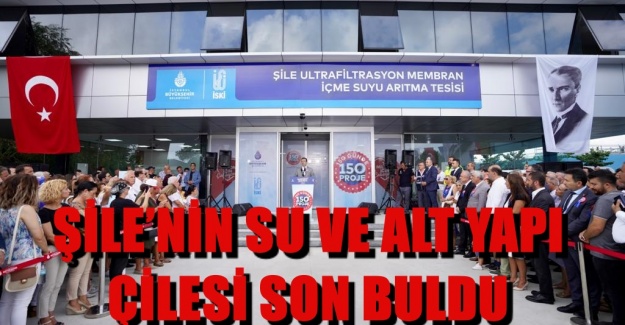 ŞİLE’NİN SU VE ALT YAPI ÇİLESİ SON BULDU