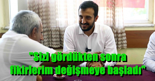 "Sizi gördükten sonra fikirlerim değişmeye başladı"