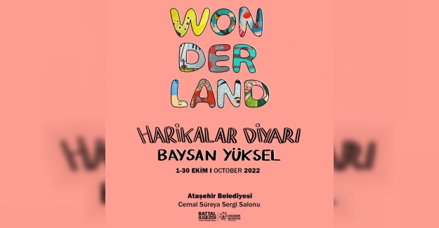 Sanatçı Baysan Yüksel - Wonderland / Harikalar Diyarı Sergisi