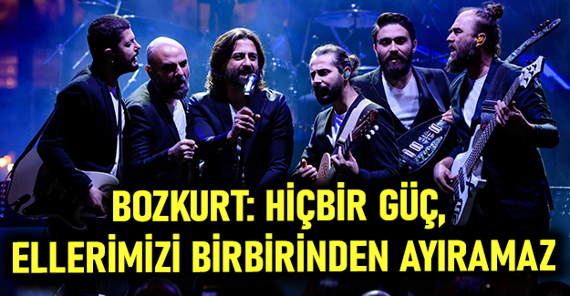 Bozkurt: Hiçbir güç, ellerimizi birbirinden ayıramaz