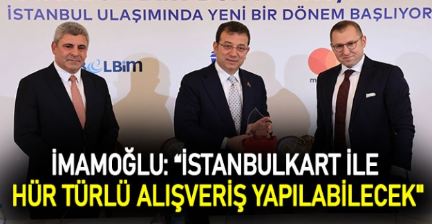 İmamoğlu: “İstanbulkart ile hür türlü alışveriş yapılabilecek"