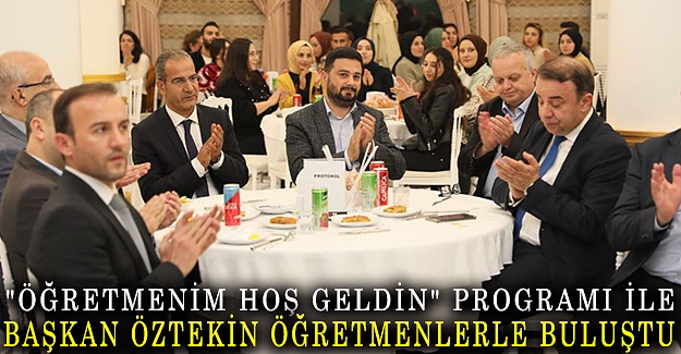 "Öğretmenim hoş geldin" programı ile Başkan Öztekin öğretmenlerle buluştu