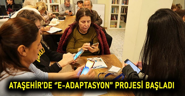 Ataşehir’de ‘’E-Adaptasyon’’ projesi başladı