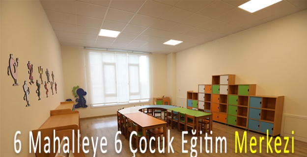 Büyükçekmece’de 6 Mahalleye 6 Çocuk Eğitim Merkezi