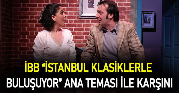 İBB “İstanbul Klasiklerle Buluşuyor” ana teması ile karşınızda