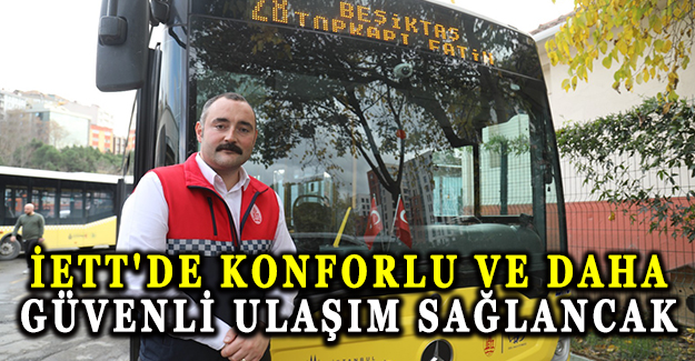 İETT'de konforlu ve daha güvenli ulaşım sağlancak