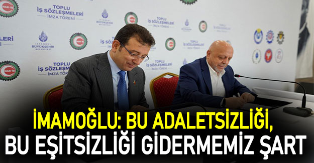 İmamoğlu: Bu adaletsizliği, bu eşitsizliği gidermemiz şart