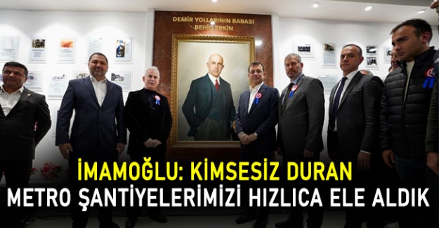 İmamoğlu: Kimsesiz duran metro şantiyelerimizi hızlıca ele aldık