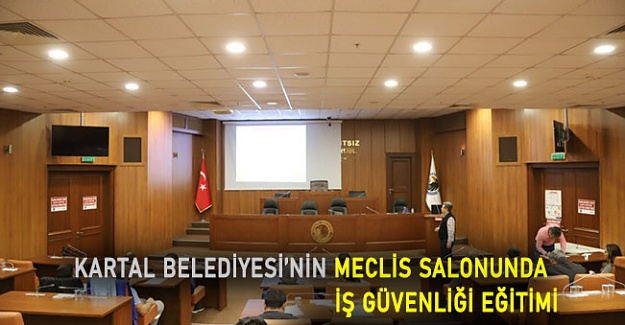 Kartal Belediyesi’nin Meclis salonunda, iş güvenliği eğitimi