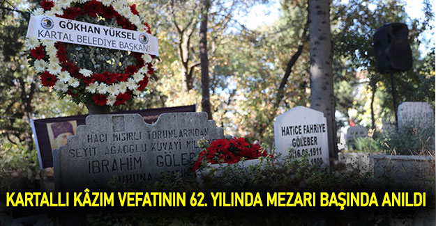 Kartallı Kâzım vefatının 62. Yılında mezarı başında anıldı