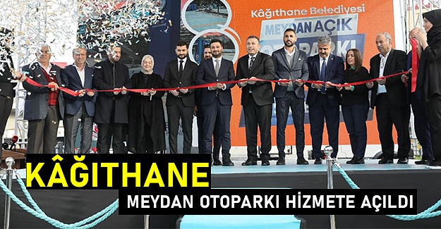 Kâğıthane meydan otoparkı hizmete açıldı