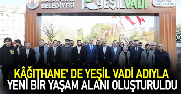 Kâğıthane' de yeşil vadi adıyla yeni bir yaşam alanı oluşturuldu