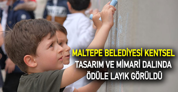 Maltepe Belediyesi Kentsel Tasarım ve Mimari dalında ödüle layık görüldü