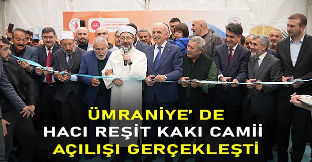 Ümraniye’ de Hacı Reşit Kakı Camii açılışı gerçekleşti