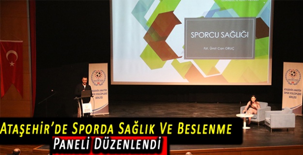Ataşehir’de Sporda Sağlık Ve Beslenme Paneli Düzenlendi