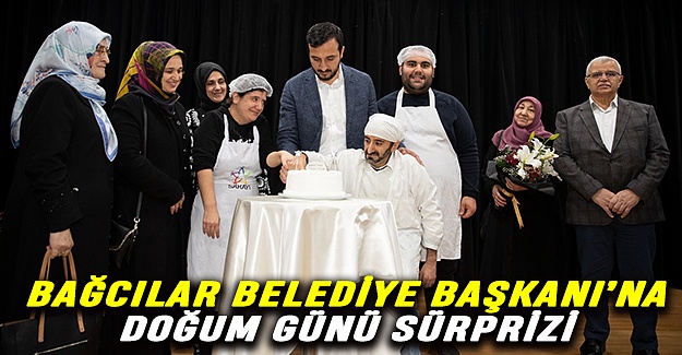 Bağcılar Belediye Başkanı’na doğum günü sürprizi