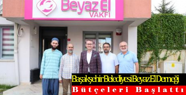 Başakşehir Belediyesi Beyaz El Derneği Bütçeleri Başlattı