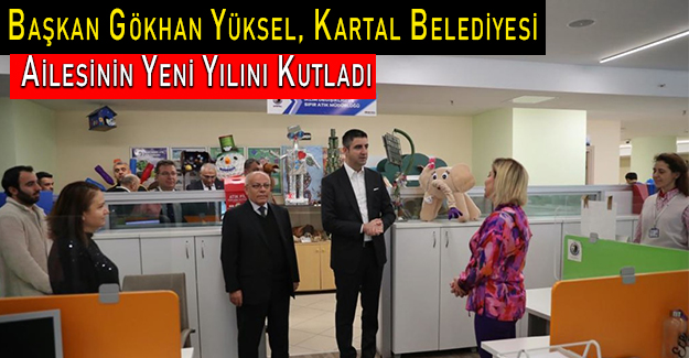 Başkan Gökhan Yüksel, Kartal Belediyesi Ailesinin Yeni Yılını Kutladı