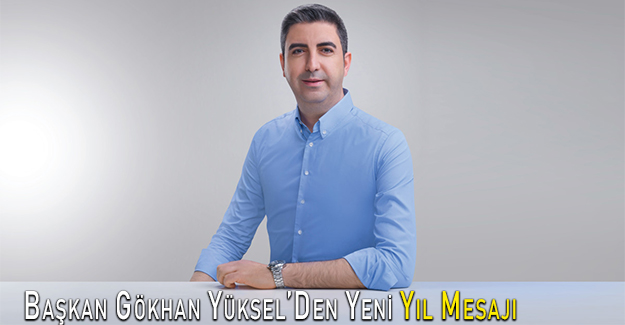 Başkan Gökhan Yüksel’Den Yeni Yıl Mesajı