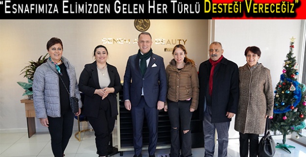 “Esnafımıza Elimizden Gelen Her Türlü Desteği Vereceğiz”