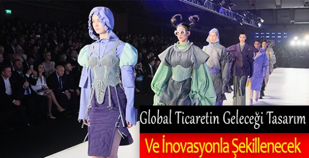 Global Ticaretin Geleceği Tasarım  Ve İnovasyonla Şekillenecek
